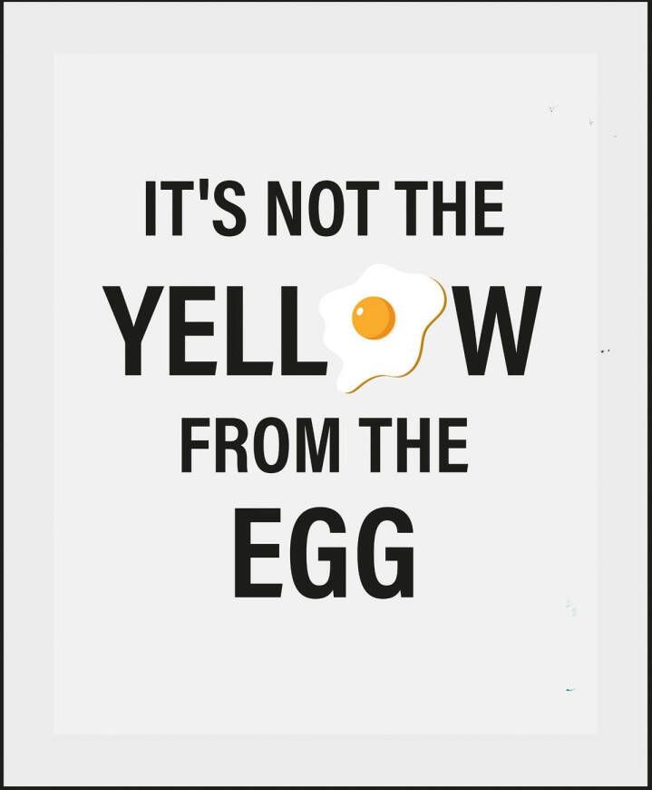 queence Wanddecoratie IT'S NOT THE YELLOW FROM THE EGG (1 stuk)