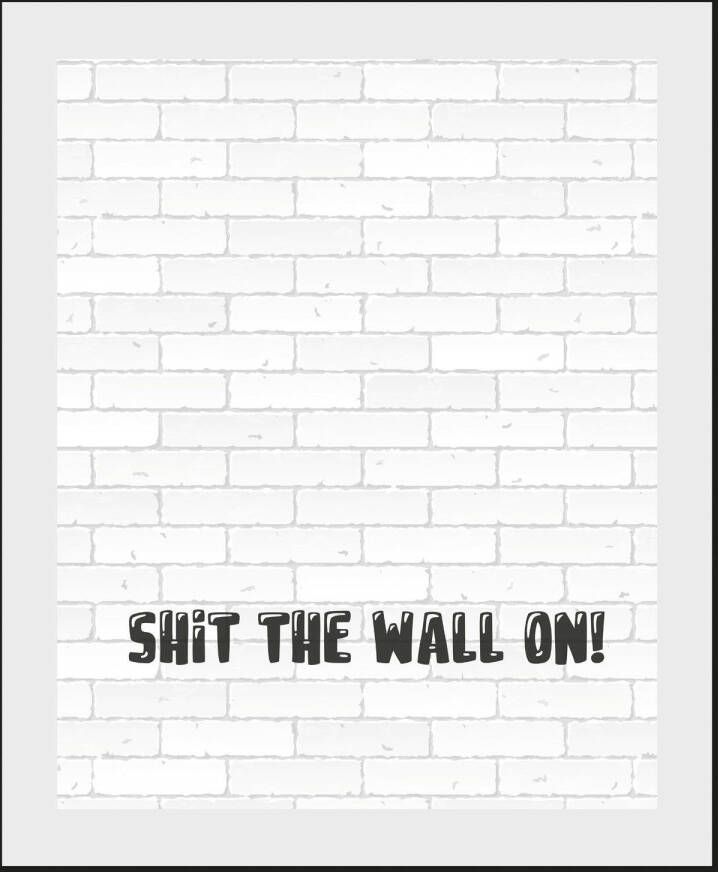 queence Wanddecoratie SHIT THE WALL ON! (1 stuk)