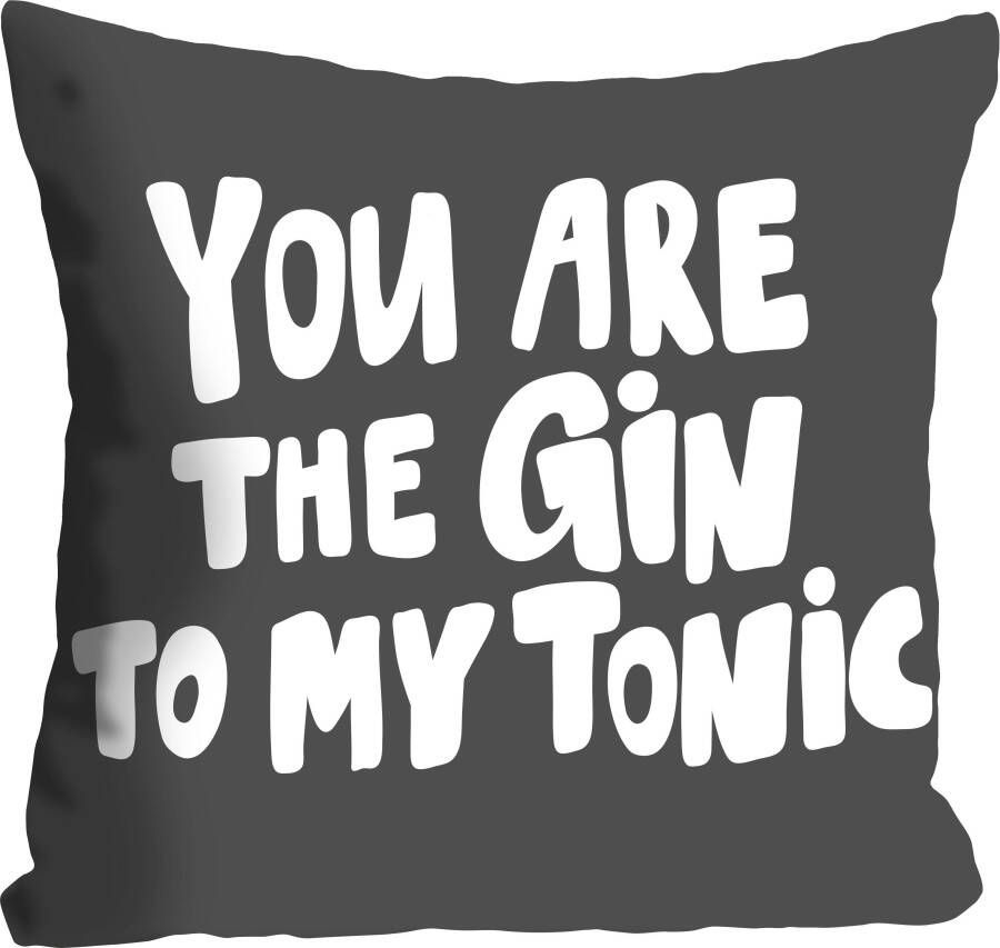 queence Sierkussen GIN TO MY TONIC Kussenhoes You are the Gin to my Tonic uitspraak grappig leuk (1 stuk)