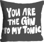 Queence Sierkussen GIN TO MY TONIC Kussenhoes You are the Gin to my Tonic uitspraak grappig leuk (1 stuk) - Thumbnail 1