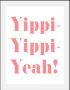 Queence Wanddecoratie Yippi Yppi Yeah HD premium posterdruk incl. houten lijst - Thumbnail 1