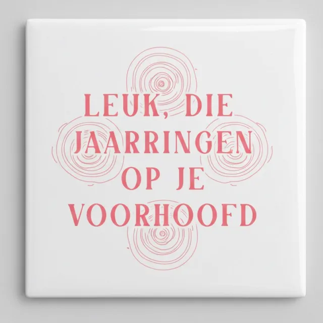 Nevolis Leuk Die Jaarringen Op Je Voorhoofd Grappige Quote Tegel – Nederlandse Humor Wanddecoratie Cadeau – 15 x 15 cm Keramische Tegel Multi Color