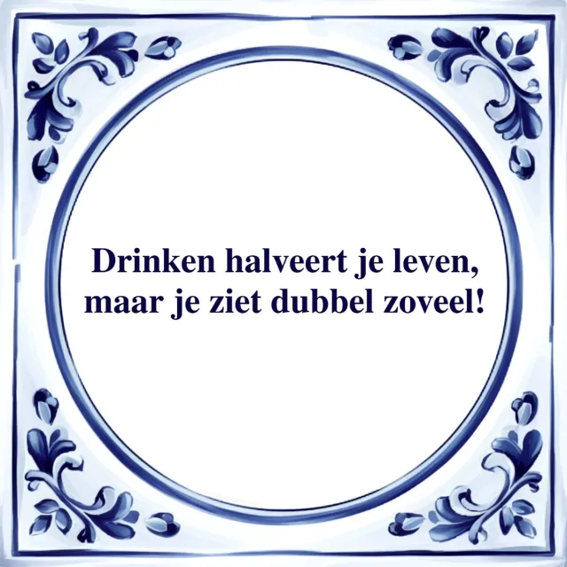 Agrifans Spreuk Tegel - Drinken Halveert je Leven - Tegeltjeswijsheid - Kado Wit