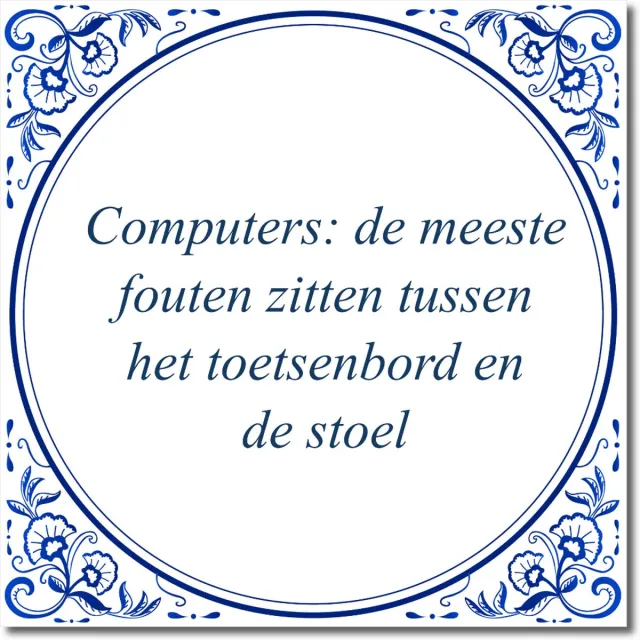 De Tegeltjesfabriek Tegeltje: Computers: de meeste fouten zitten tussen het toetsenbord en de stoel (met standaard) wit en blauw