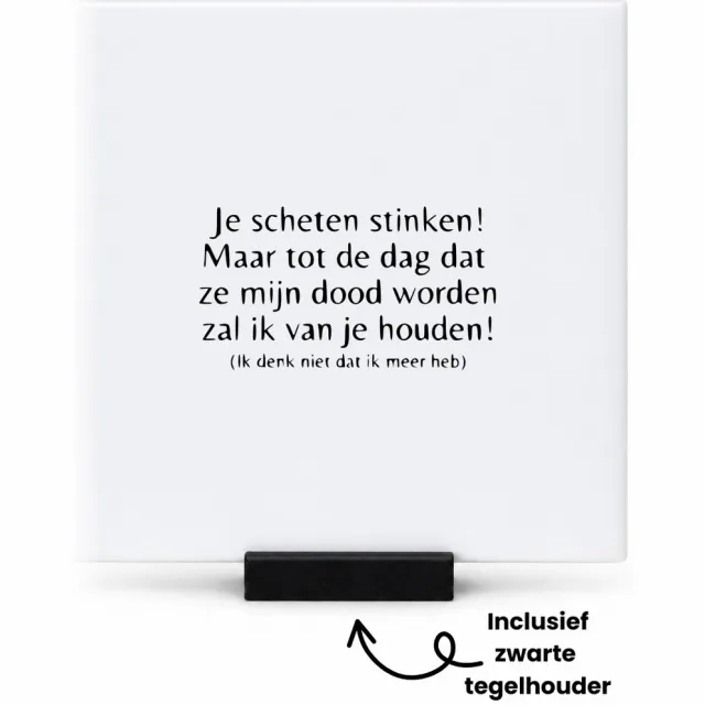 Hacebo je scheten stinken! maar tot de dag dat ze mijn dood worden zal ik van je houden! ik denk niet dat ik meer heb tegeltje met tegelhouder - mensen die liefde willen delen naar iemand - tegeltjes met tekst - spreuktegels - 10.8x10.8 CM Wit
