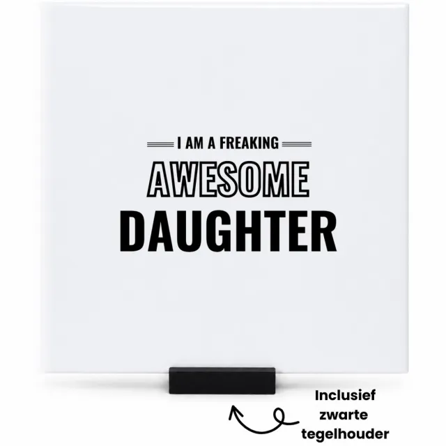 Hacebo I am a freaking awesome daughter tegeltje met tegelhouder - de meest geweldigste dochter - tegeltjes met tekst - verjaardagscadeau - verjaardag - cadeau - cadeautje voor dochter - dochter artikelen - kado - spreuktegels - 15x15 CM Wit