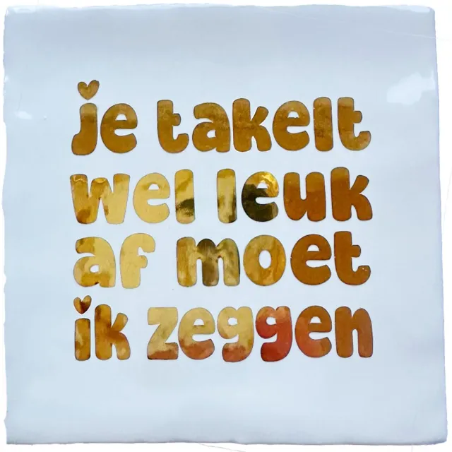 Snoes Spreuk Tegeltje - Je takelt wel leuk af moet ik zeggen - 10x10 cm - Wit met Chrome Goud - Cadeau voor Abraham / Sarah - Humor - Decoratie Lief Takelt Leuk Af