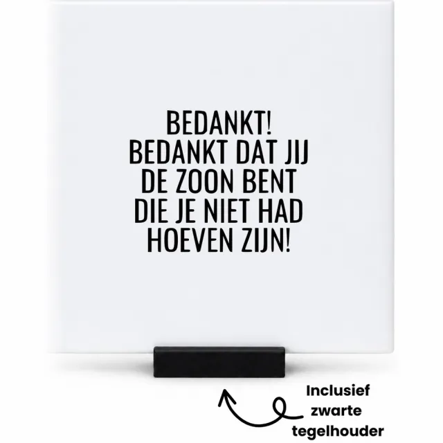 Hacebo bedankt! bedankt dat jij de zoon bent die je niet had hoeven zijn! tegeltje met tegelhouder - mensen die liefde willen delen naar iemand - tegeltjes met tekst - cadeautje - verjaardagscadeau - verjaardag - spreuktegels - 10.8x10.8 CM Wit