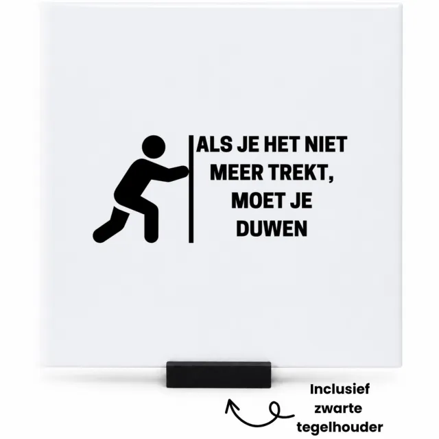 Hacebo Als je het niet meer trekt, moet je duwen tegeltje met tegelhouder - Collega - Collega - tegeltjes met tekst - Grappige tekst - spreuktegels - 15x15 CM Wit