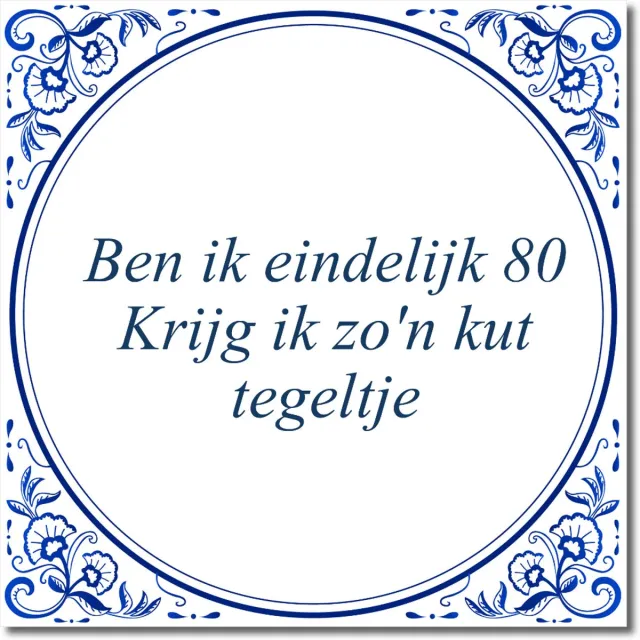 De Tegeltjesfabriek Tegeltje: Ben ik eindelijk 80 Krijg ik zo'n kut tegeltje (met standaard) wit en blauw