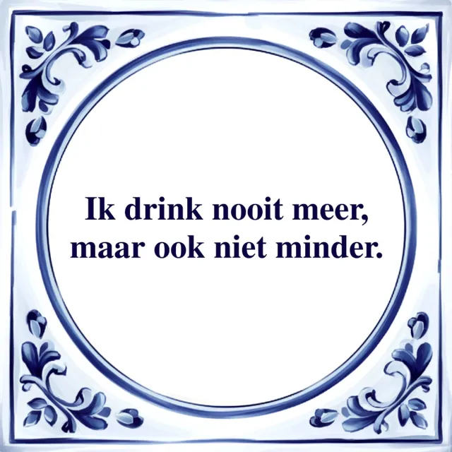 Agrifans Spreuk Tegel - Ik Drink Nooit Meer - Tegeltjeswijsheid - Kado Wit