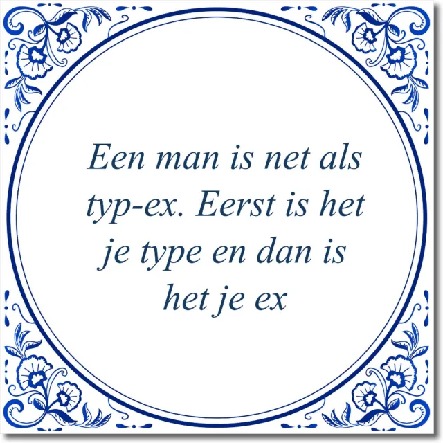 De Tegeltjesfabriek Tegeltje: Een man is net als typ-ex. Eerst is het je type en dan is het je ex (met hangertje) wit en blauw