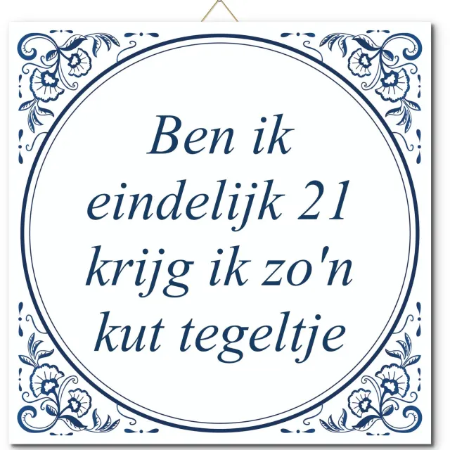De Tegeltjesfabriek Tegeltje: Ben ik eindelijk 21 krijg ik zo'n kut tegeltje (met hangertje) wit en blauw