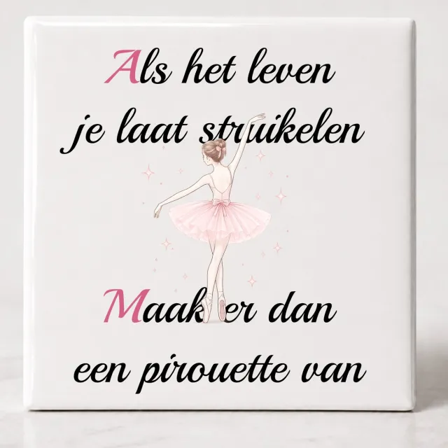 Tegel spreuk Als het leven je laat struikelen maak er dan een pirouette van Wit