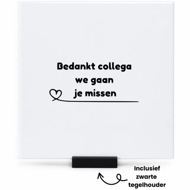 Hacebo Bedankt collega we gaan je missen tegeltje met tegelhouder - Collega - medewerker - tegeltjes met tekst - collega cadeau - collega - Leuk kado voor je collega om te geven - spreuktegels - 15x15 CM Wit