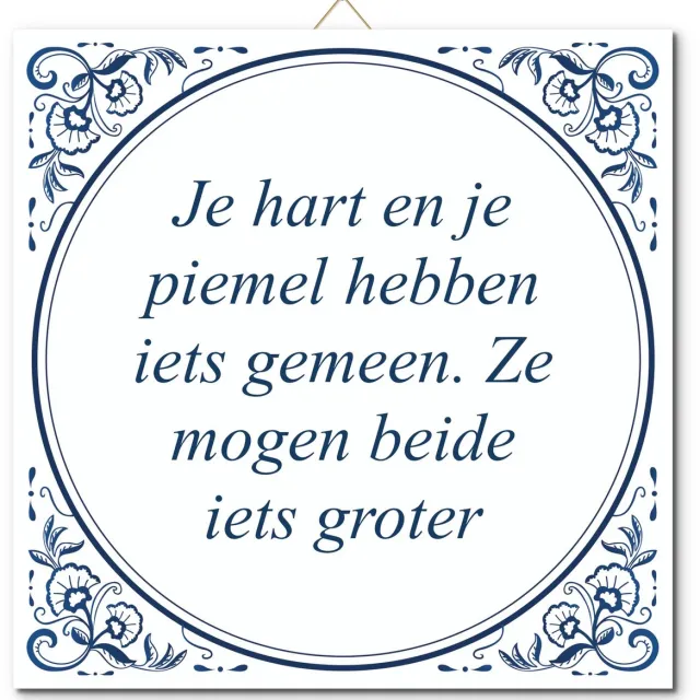 De Tegeltjesfabriek Tegeltje: Je hart en je piemel hebben iets gemeen. Ze mogen beide iets groter (met standaard) wit en blauw