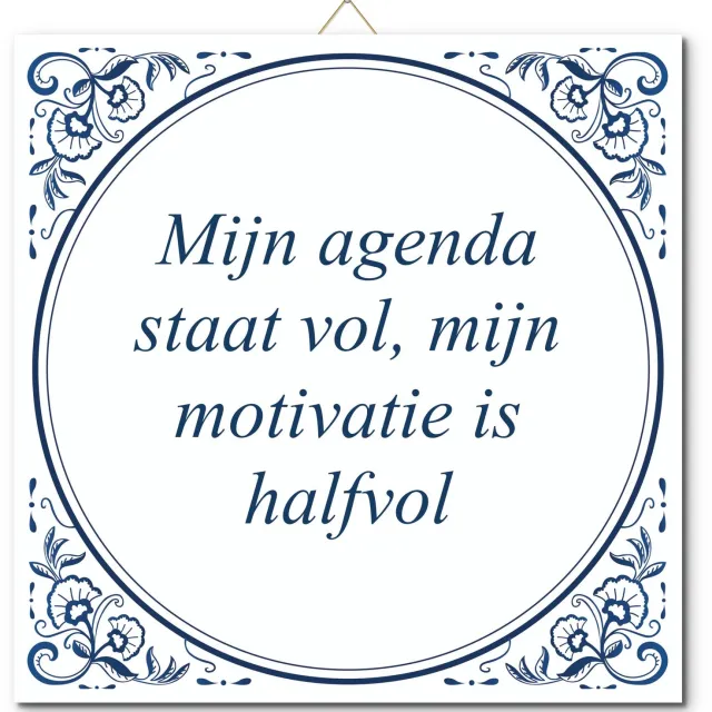 De Tegeltjesfabriek Tegeltje: Mijn agenda staat vol, mijn motivatie is halfvol (met standaard) wit en blauw