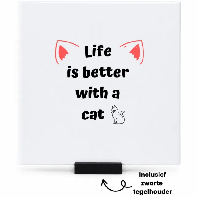 Hacebo life is better with a cat tegeltje met tegelhouder - Katten - katten liefhebbers - tegeltjes met tekst - verjaardag - cadeau - kado - geschenk - spreuktegels - 15x15 CM