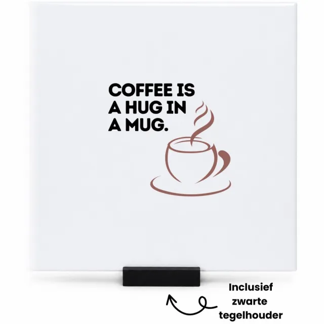 Hacebo coffee is a hug in a mug tegeltje met tegelhouder - Koffie - koffie drinkers/liefhebbers - tegeltjes met tekst - verjaardagscadeau - cadeau - kado - geschenk - verjaardag - collega's - spreuktegels - 15x15 CM Wit