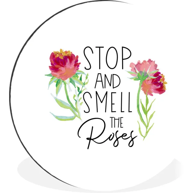 WallCircle Wandcirkel - Muurcirkel - Spreuken - Quotes - Stop and smell the roses - Aluminium - Dibond - 120x120 cm - Binnen en Buiten Multicolor