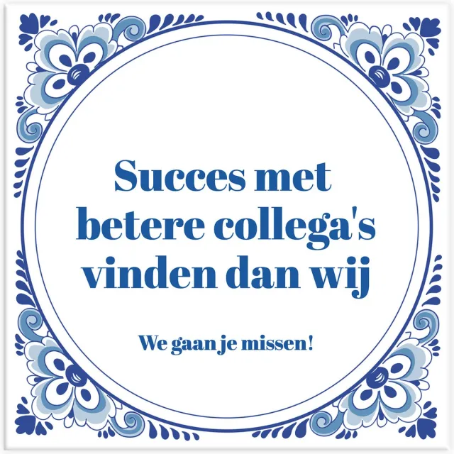 Tegeltje.nl HD Tegeltje spreuk collega: Succes met betere collega's vinden dan wij. We gaan je missen + Plakhanger Glanzend wit