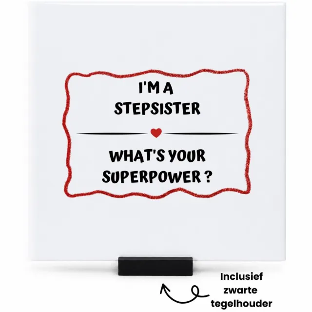 Hacebo I'm a stepsister what's your superpower? tegeltje met tegelhouder - Zus - super stiefzus - tegeltjes met tekst - verjaardag - cadeautje voor zus - zus artikelen - kado - geschenk - spreuktegels - 15x15 CM Wit