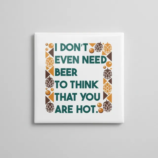 Nevolis Grappige Bier Quote Keramische Tegel 15x15 cm – “I Don’t Even Need Beer to Think That You Are Hot” | Humoristisch Cadeau & Woondecoratie Multi Color