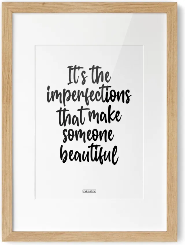 Fabrikten Tekstposter It's the imperfections - A4 It's the imperfections, that make someone beautiful A4