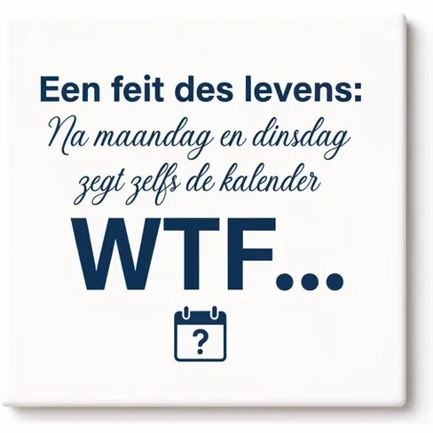 Bedruk King Grappige Nederlandse WTF Keramische Tegel – Een Feit Des Levens Kalender Quote Decoratieve Cadeau Tegel voor Humor Liefhebbers Wit