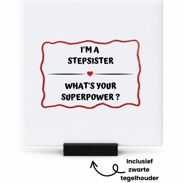 Hacebo I'm a stepsister what's your superpower? tegeltje met tegelhouder - Zus - super stiefzus - tegeltjes met tekst - verjaardag - cadeautje voor zus - zus artikelen - kado - geschenk - spreuktegels - 10.8x10.8 CM Wit
