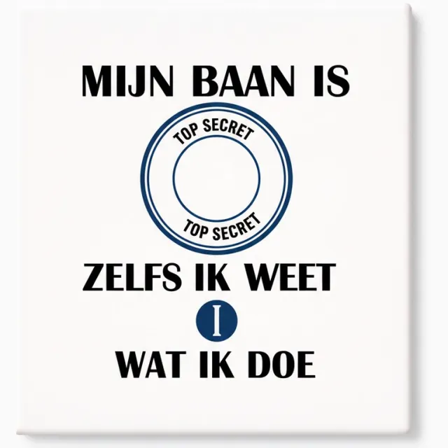 Bedruk King Grappige Baan Quote Keramische Tegel – “Mijn Baan Is Top Secret Zelfs Ik Weet Niet Wat Ik Doe” Decoratieve Cadeau Tegel voor Collega’s & Kantoor Humor Wit