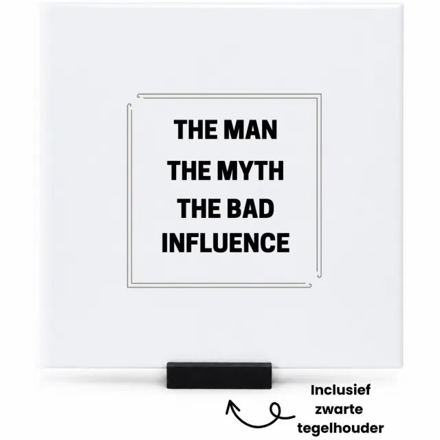 Hacebo The Man, The myth, The bad influence tegeltje met tegelhouder - Vader - Papa - collega - tegeltjes met tekst - Grappige tekst - spreuktegels - 15x15 CM Wit