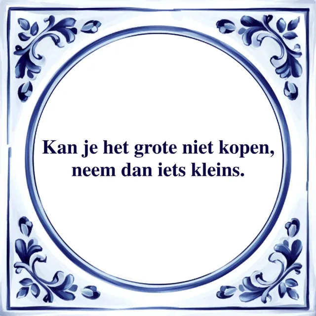 Agrifans Spreuk Tegel - Neem dan Iets Kleins - Tegeltjeswijsheid - Kado Wit
