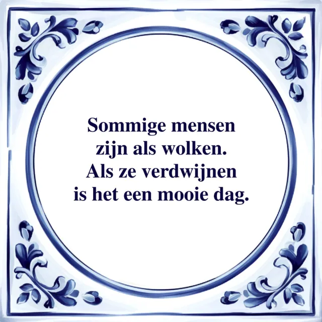 Agrifans Spreuk Tegel - Sommige Mensen zijn als Wolken - Tegeltjeswijsheid - Kado Wit