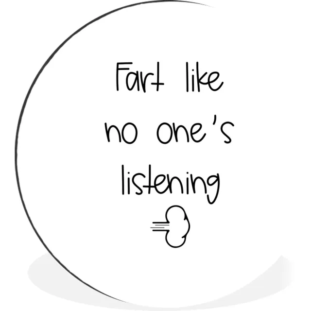 WallCircle Wandcirkel - Muurcirkel - Spreuken - Quotes - Fart like no one's listening - Aluminium - Dibond - 120x120 cm - Binnen en Buiten Multicolor