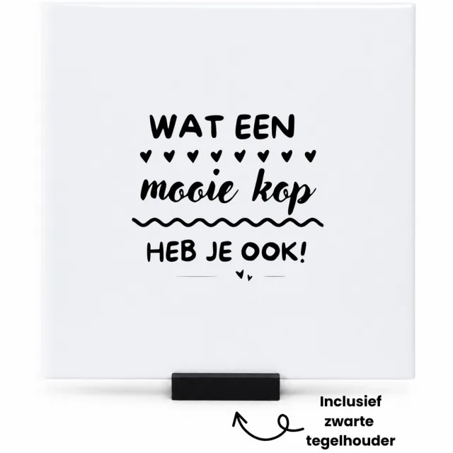 Hacebo Wat een mooie kop heb je ook tegeltje met tegelhouder - Liefde - Relatie - tegeltjes met tekst - Cadeau - spreuktegels - 15x15 CM Wit