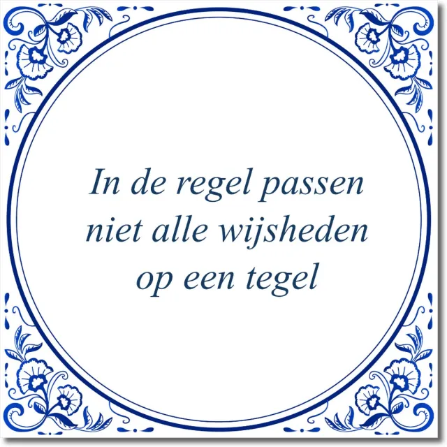 De Tegeltjesfabriek Tegeltje: In de regel passen niet alle wijsheden op een tegel (met standaard) wit en blauw