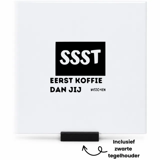 Hacebo Ssst eerst koffie dan jij tegeltje met tegelhouder - Koffie - Familie collega - tegeltjes met tekst - Cadeau - spreuktegels - 15x15 CM Wit