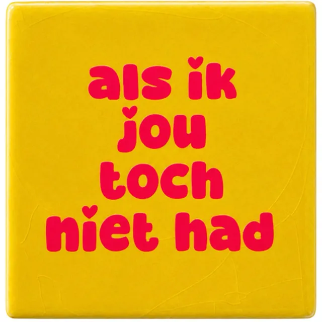 Snoes Tegel - als ik jou toch niet had - interieur - Geel Neon Roze - cadeau- 10x10 Citroengeel - Neon Roze
