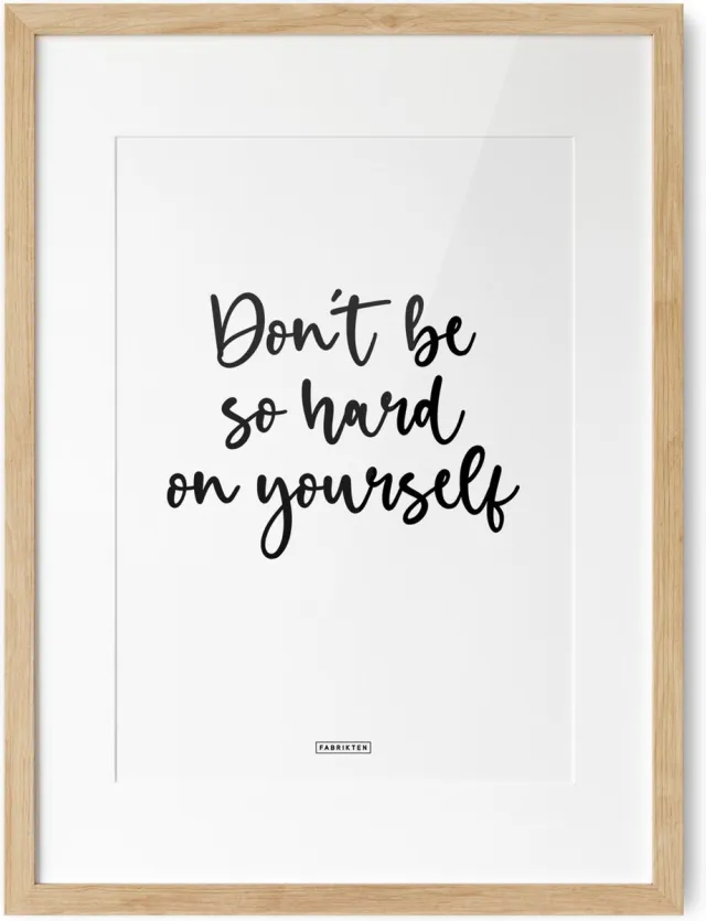 Fabrikten Tekstposter Don't be so hard on yourself - A3 Don't be so hard on yourself A3