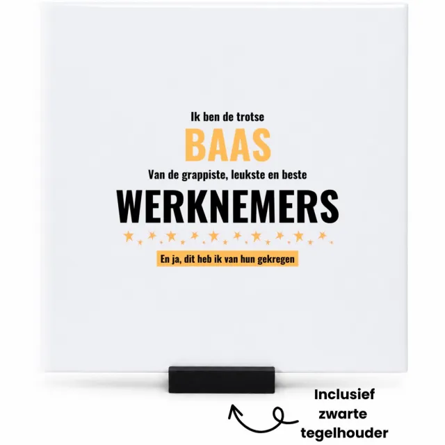 Hacebo ik ben de trotste baas van de grappigste, leukste en beste werknemers, en ja dit heb ik van hun gekregen tegeltje met tegelhouder - de trotste baas - tegeltjes met tekst - collega's - werknemers - spreuktegels - 15x15 CM Wit