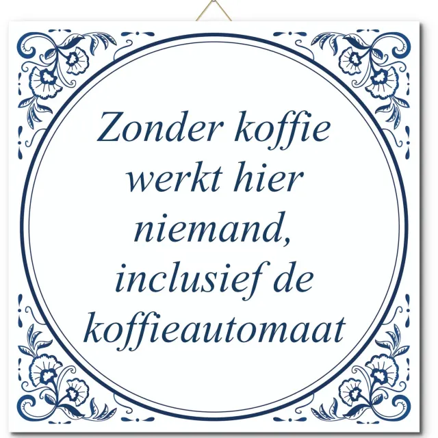 De Tegeltjesfabriek Tegeltje: Zonder koffie werkt hier niemand, inclusief de koffieautomaat (met standaard) wit en blauw