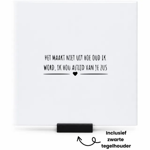 Hacebo Het maakt niet uit hoe oud ik word, ik hou altijd van je zus tegeltje met tegelhouder - Zus - cadeau zus - tegeltjes met tekst - Leuk cadeau voor je zus om te geven - verjaardag zus - spreuktegels - 15x15 CM Wit