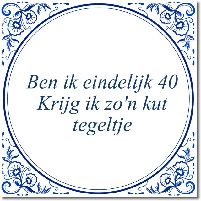 De Tegeltjesfabriek Tegeltje: Ben ik eindelijk 40 Krijg ik zo'n kut tegeltje (met standaard) wit en blauw