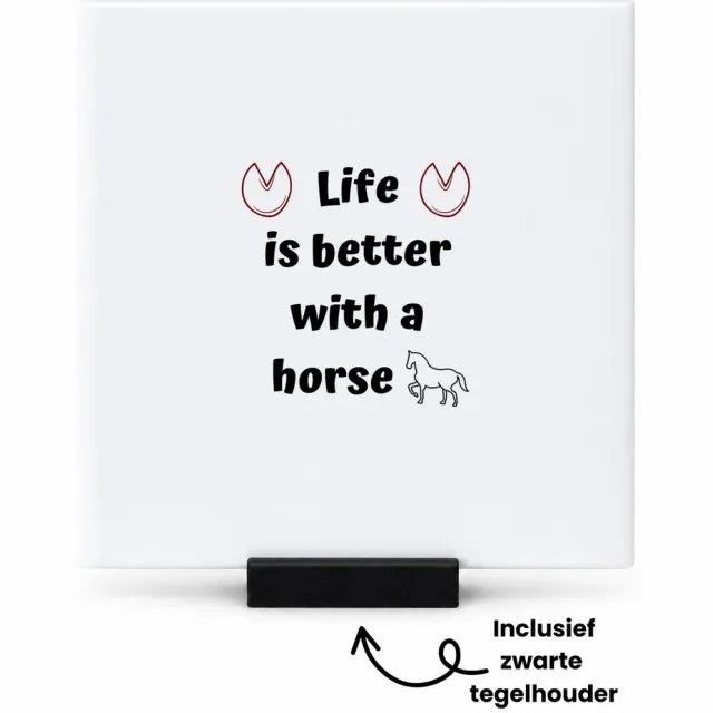 Hacebo life is better with a horse tegeltje met tegelhouder - Paarden - paarden liefhebbers - tegeltjes met tekst - verjaardag - cadeau - kado - geschenk - spreuktegels - 10.8x10.8 CM
