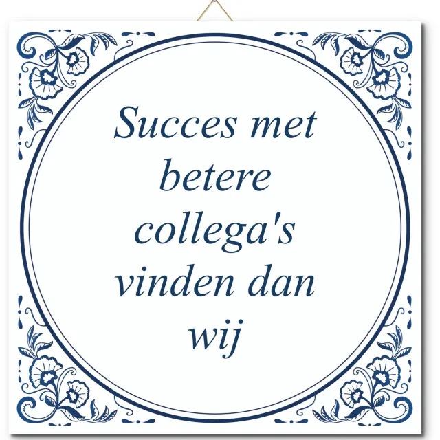 De Tegeltjesfabriek Tegeltje: Succes met betere collega's vinden dan wij (met standaard) wit en blauw