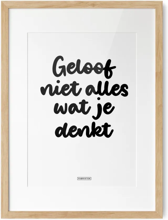 Fabrikten Tekstposter Geloof niet alles wat je denkt - A3 Geloof niet alles wat je denkt A3