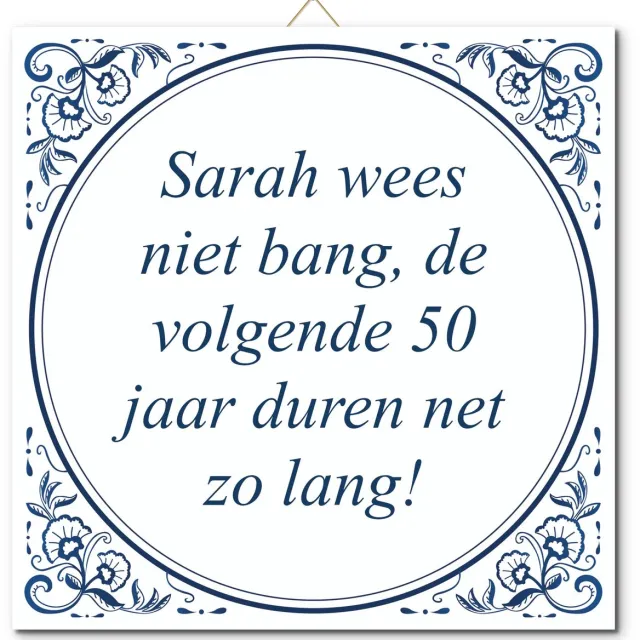 De Tegeltjesfabriek Tegeltje: Sarah wees niet bang, de volgende 50 jaar duren net zo lang! (met standaard) wit en blauw