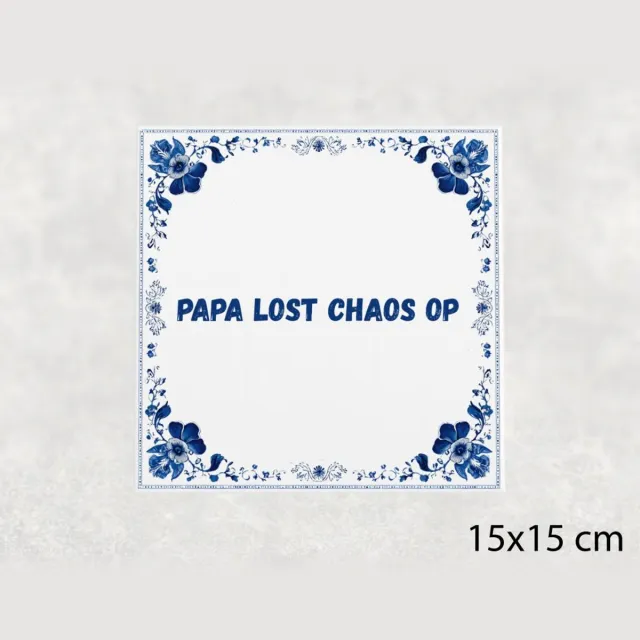 Voici Voilà Spreuk tegel 15x15 cm Papa lost chaos op Wit met tekst