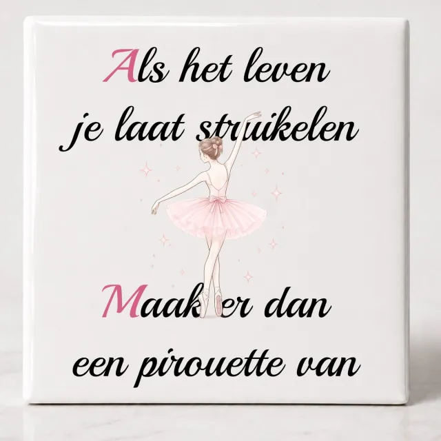 Tegel spreuk Als het leven je laat struikelen maak er dan een pirouette van Wit
